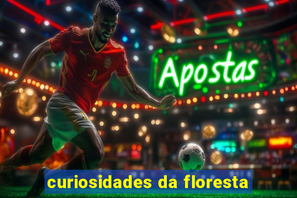 curiosidades da floresta